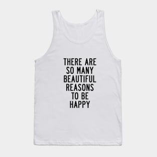 There Are So Many Beautiful Reasons to Be Happy Tank Top